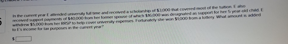  In the current year E attended university full time and received