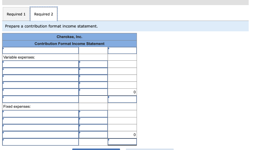 Required: 1. Prepare a traditional income statement. 2. Prepare a contribution format