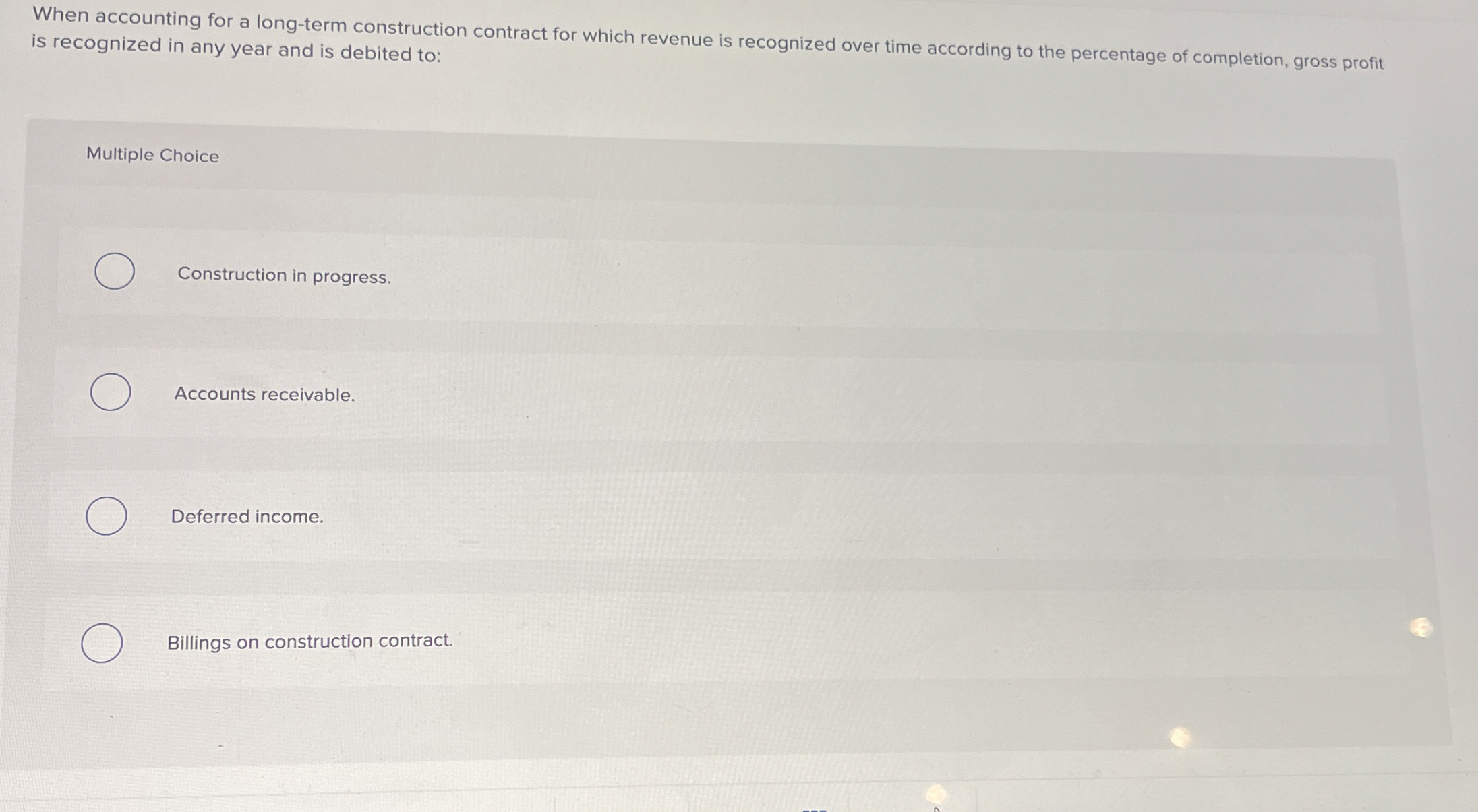  When accounting for a long-term construction contract for which revenue is
