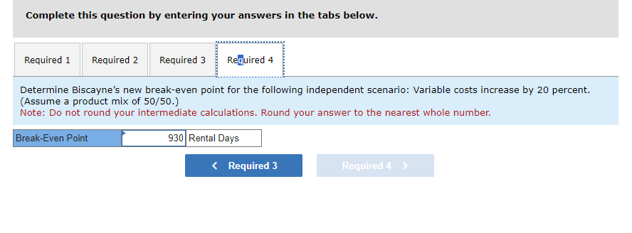 Required: Determine Biscaynes new break-even point in each of the following independent