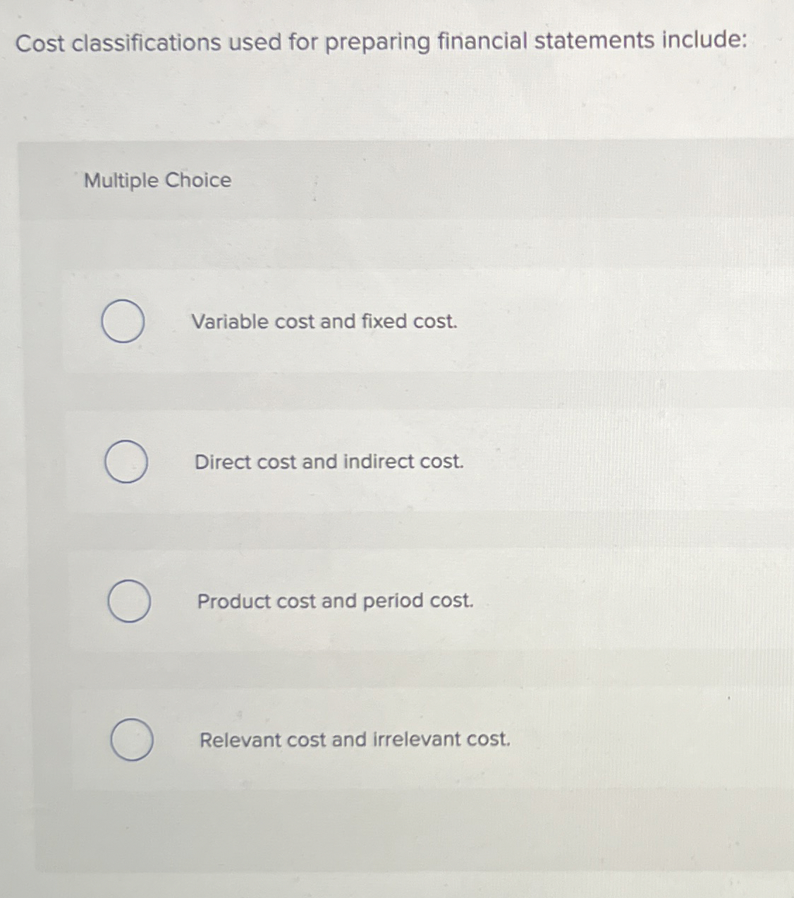  Cost classifications used for preparing financial statements include: Multiple Choice Variable