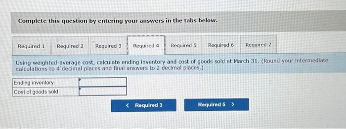 the tabs below. Using weighted-average cost, calculate ending inventory and cost of