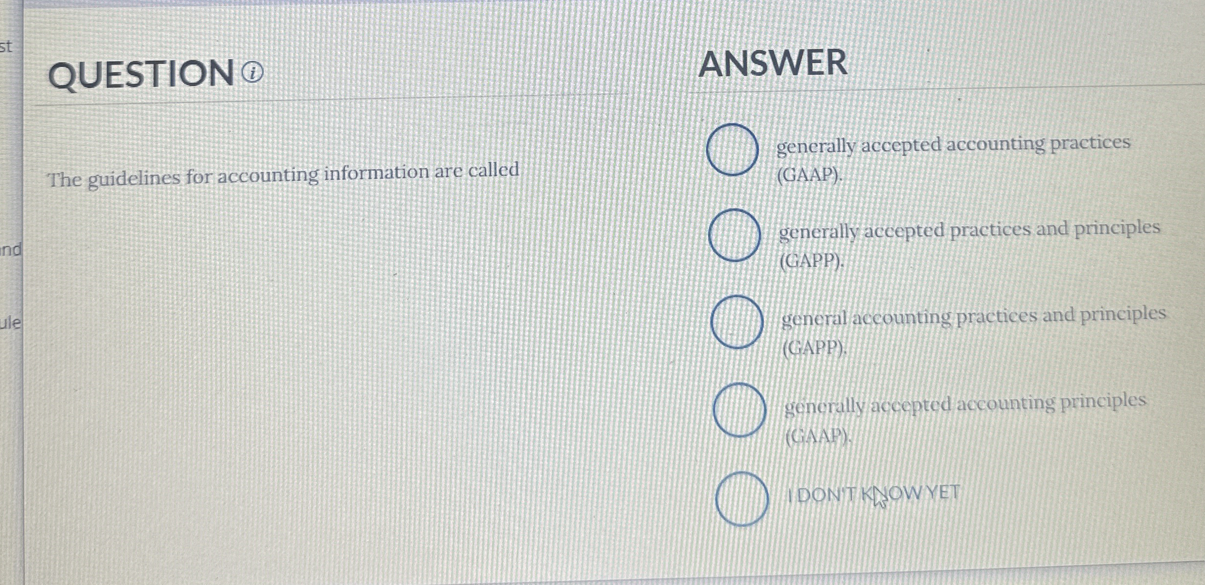  ANSWER The guidelines for accounting information are called generally accepted accounting