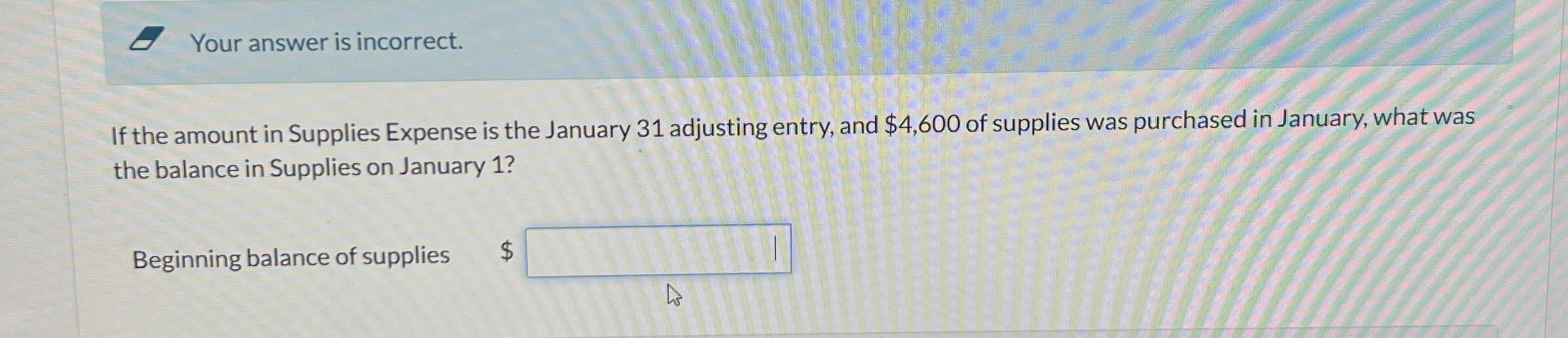  Your answer is incorrect. If the amount in Supplies Expense is