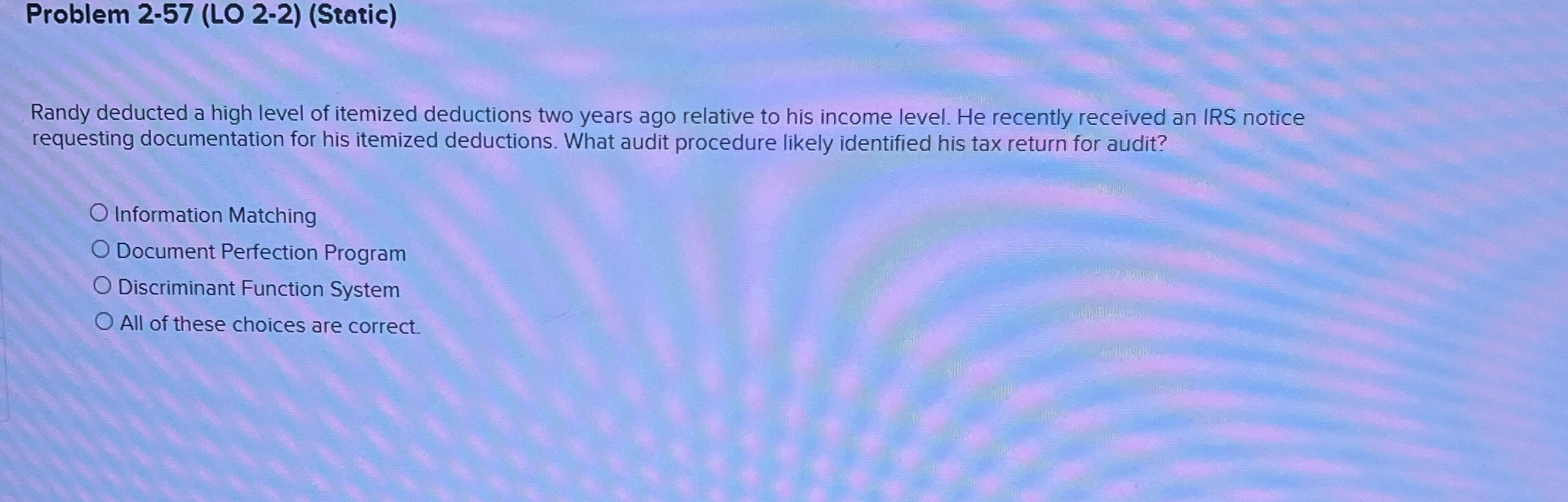  Problem 2-57(LO 2-2)(Static) Randy deducted a high level of itemized deductions