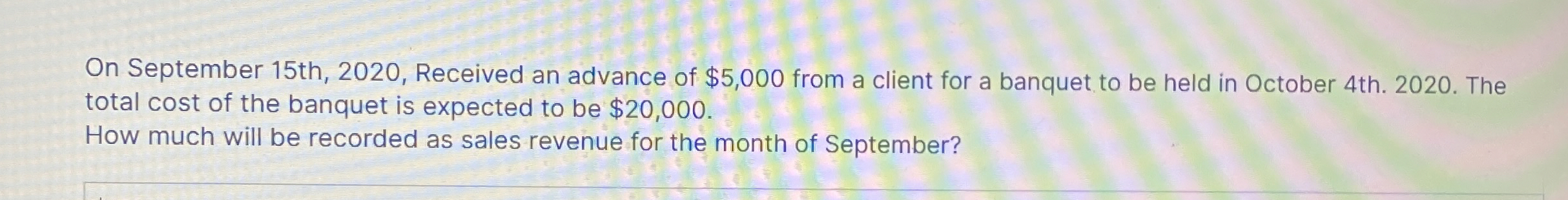  On September 15th,2020, Received an advance of $5,000 from a client