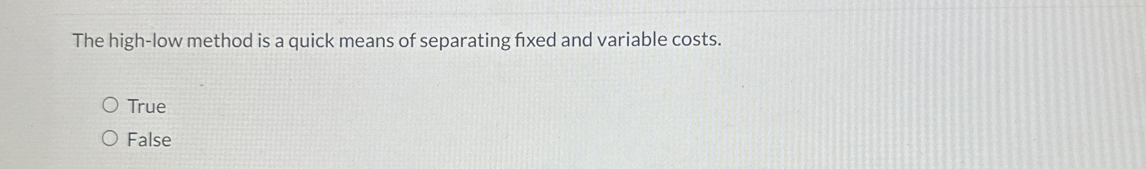  The high-low method is a quick means of separating fixed and