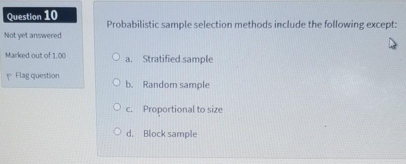  Question 10 Probabilistic sample selection methods include the following except: Not