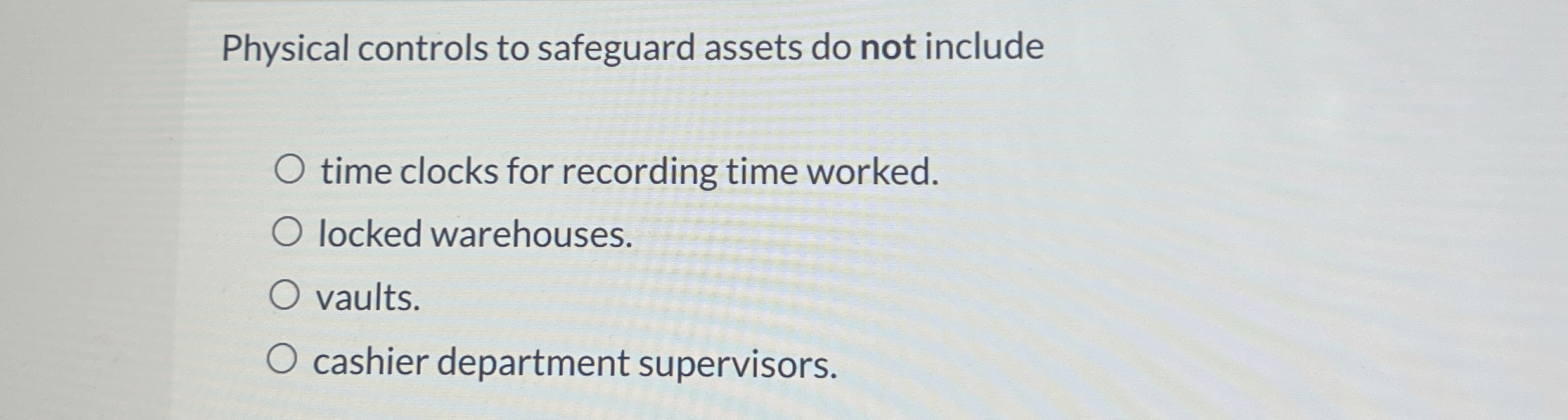  Physical controls to safeguard assets do not include time clocks for