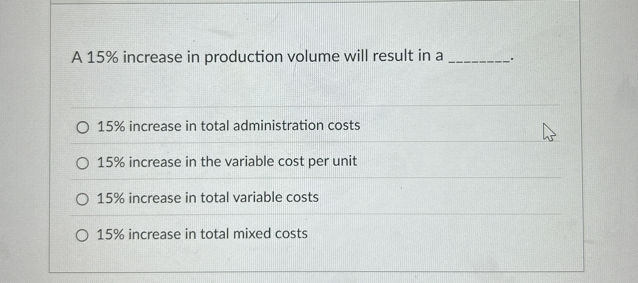  A 15% increase in production volume will result in a 15%