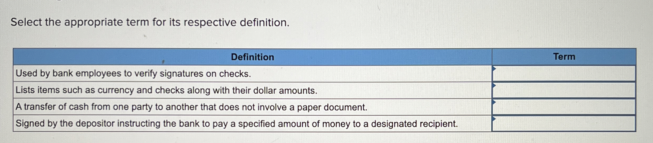  Select the appropriate term for its respective definition. \table[[Definition,Term],[Used by bank