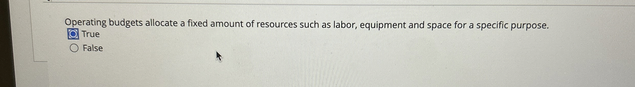  Operating budgets allocate a fixed amount of resources such as labor,