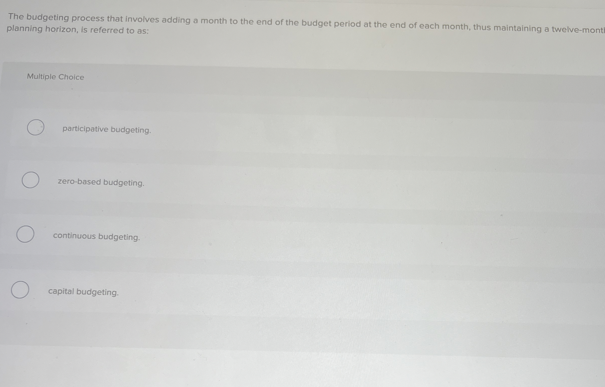  The budgeting process that involves adding a month to the end