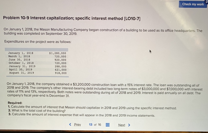  2 Check my work Problem 10-9 Interest capitalization; specific interest method