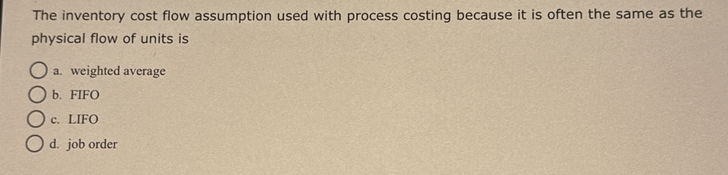  The inventory cost flow assumption used with process costing because it