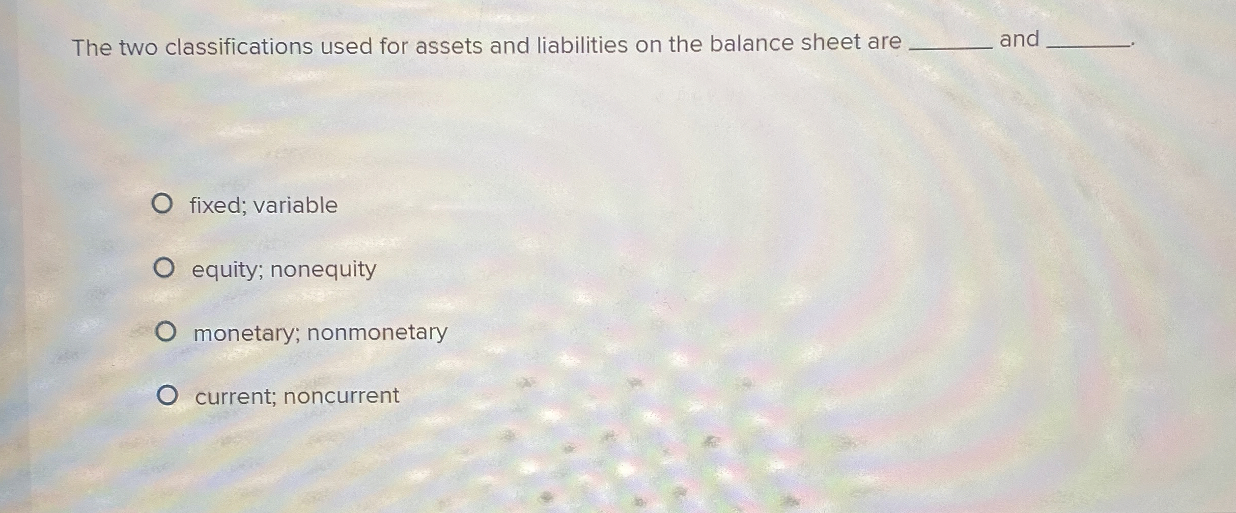  The two classifications used for assets and liabilities on the balance