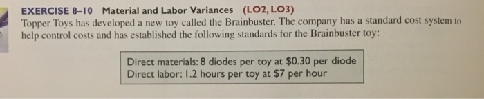  Help answer please EXERCISE 8-10 Material and Labor Variances (LO2, LO3)