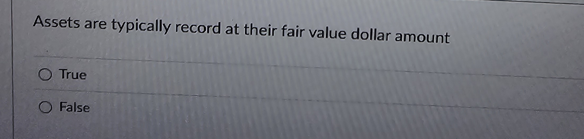 Assets are typically record at their fair value dollar amount True
