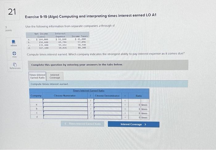  Exercise 9-19 (Algo) Computing and interpreting times interest earned LO A1