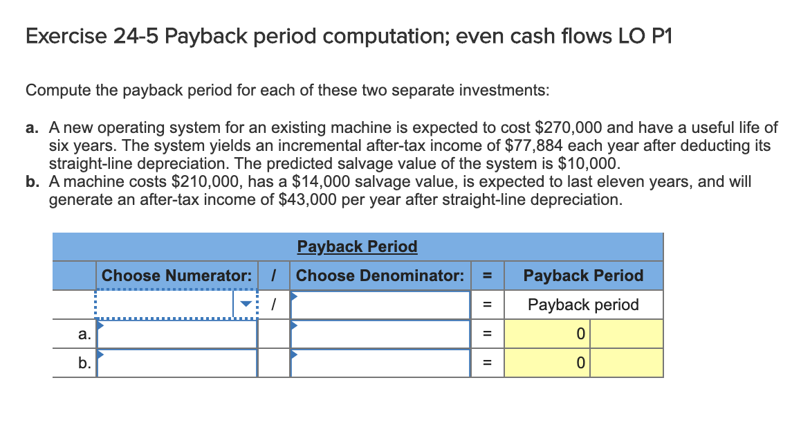  Exercise 24-5 Payback period computation; even cash flows LO P1 Compute