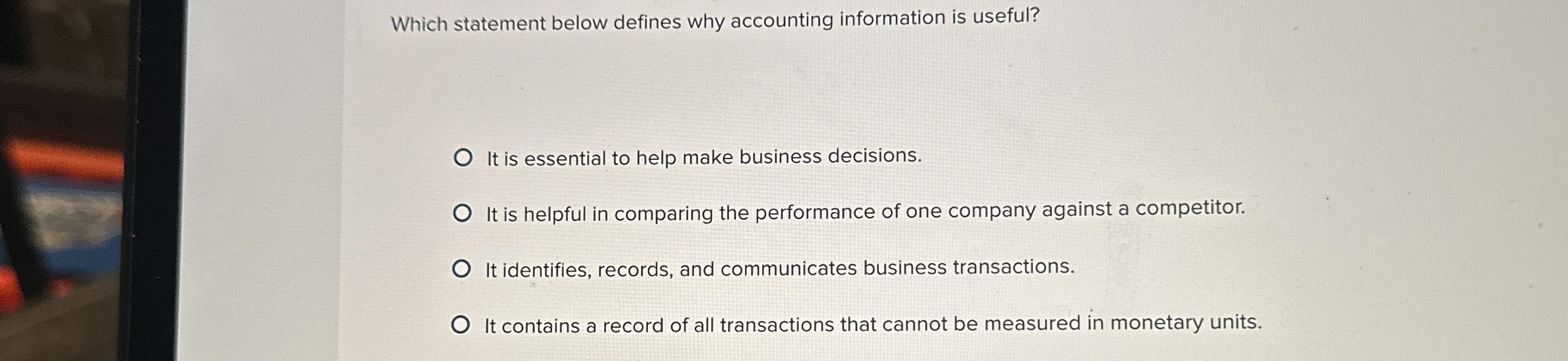  Which statement below defines why accounting information is useful? It is