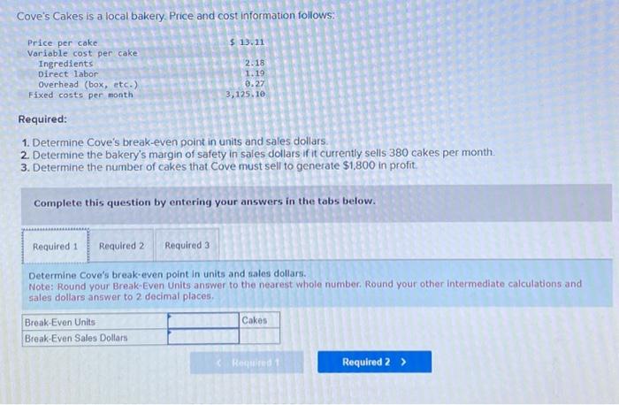 Help please! Required: 1. Determine Cove's break-even point in units and sales