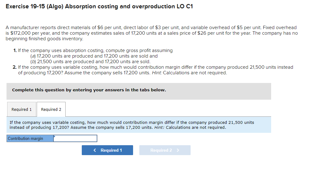  Exercise 19-15(Algo) Absorption costing and overproduction LO C1 Exercise 19-15(Algo) Absorption