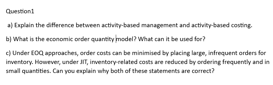  Question1 a) Explain the difference between activity-based management and activity-based costing.