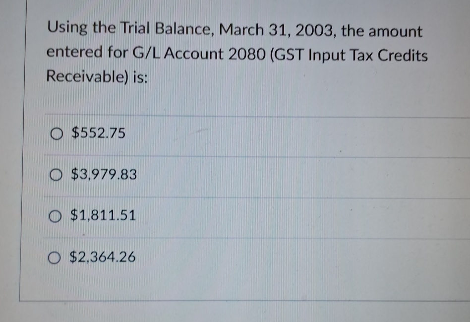  Using the Trial Balance, March 31,2003, the amount entered for G/L