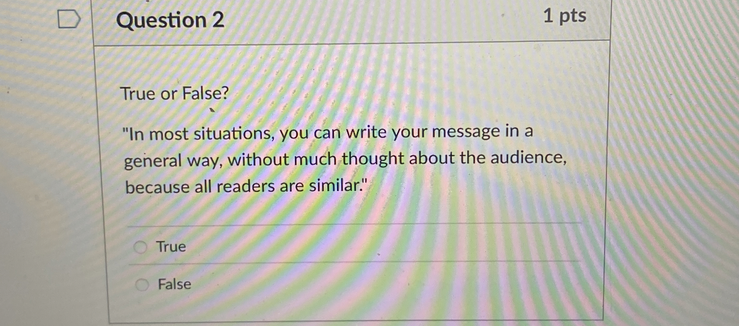  Question 2 1 pts True or False? "In most situations, you