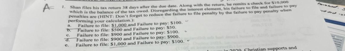  A 1. Shan files his tax return 38 days after the