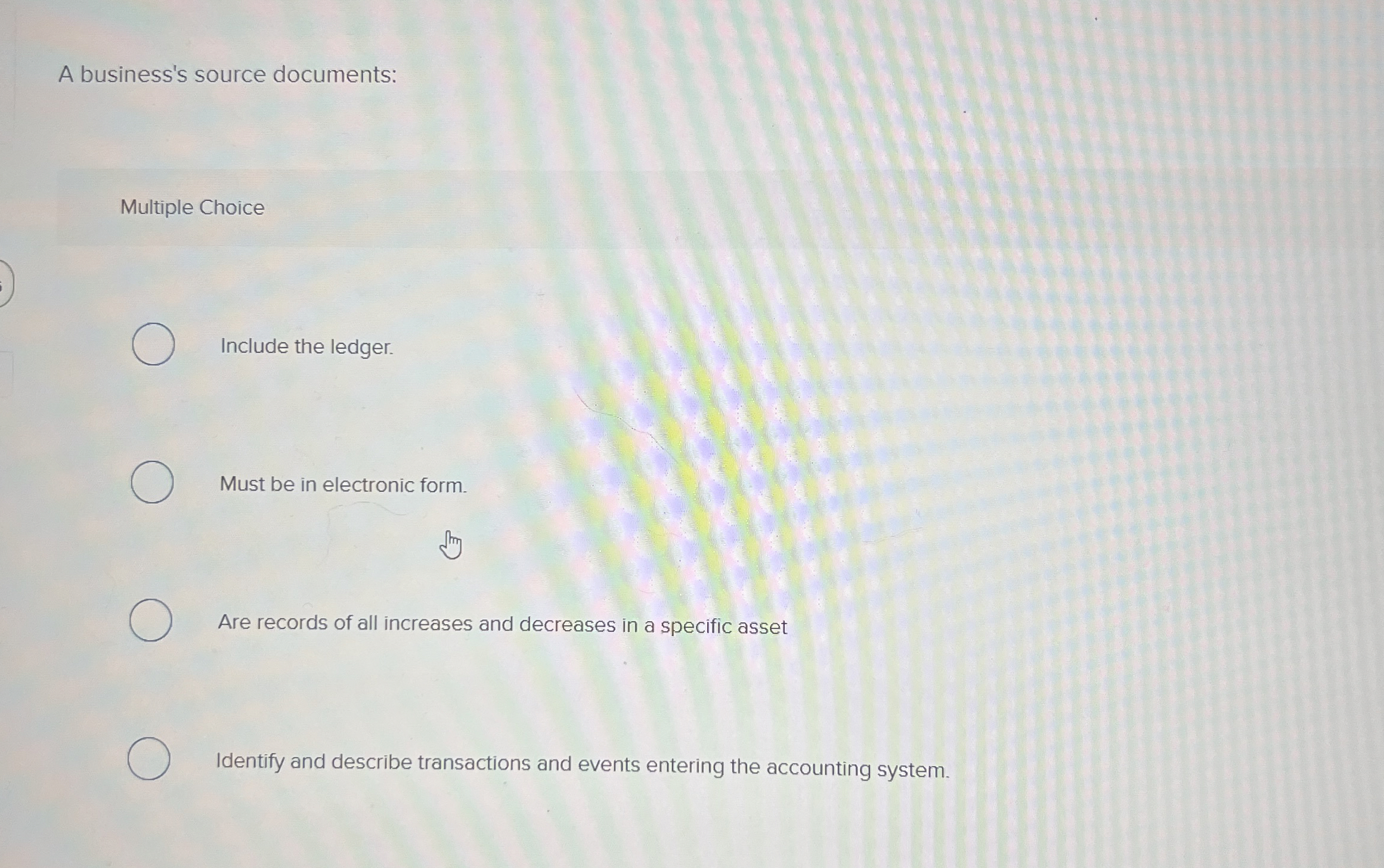  A business's source documents: Multiple Choice Include the ledger. Must be