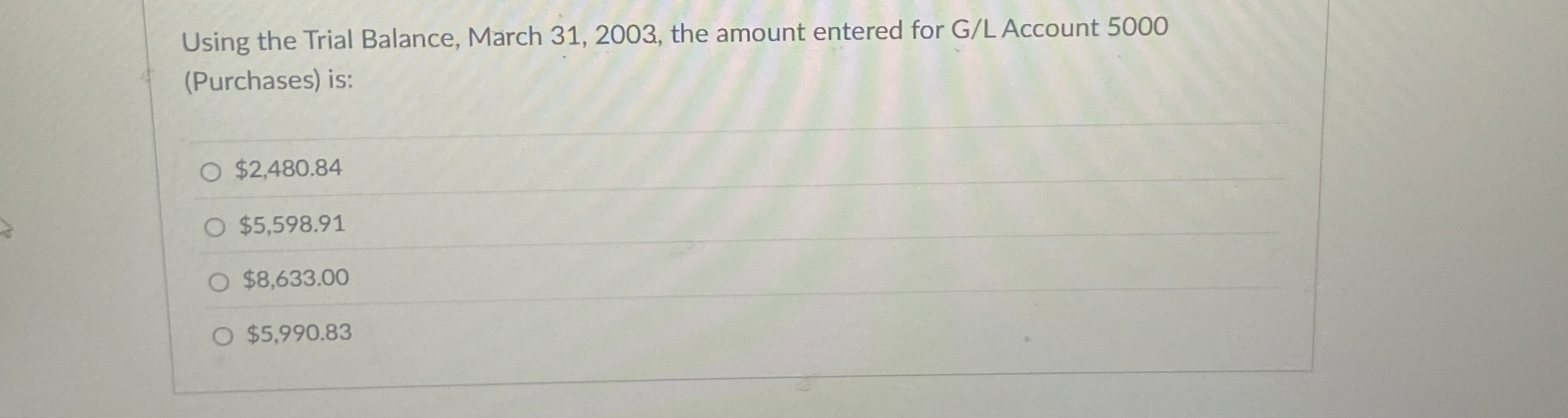  Using the Trial Balance, March 31,2003, the amount entered for G/LAccount
