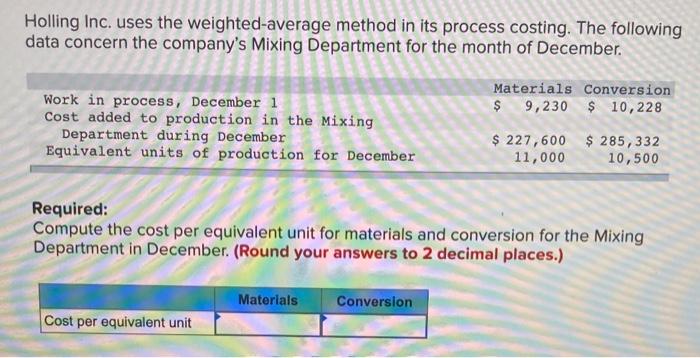  Holling Inc. uses the weighted-average method in its process costing. The