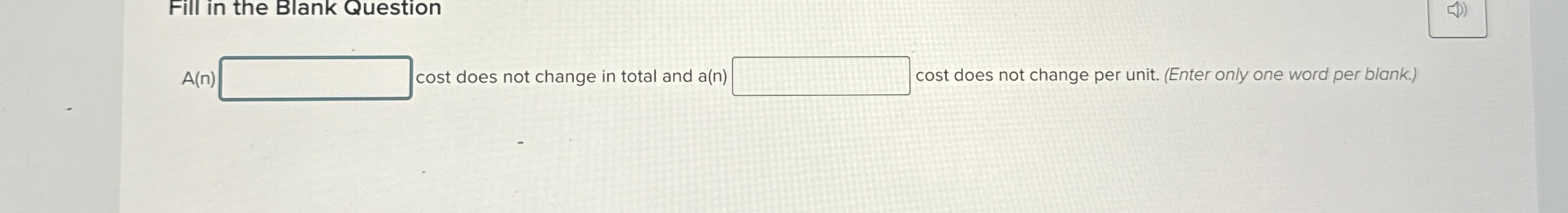  Fill in the Blank Question A(n) cost does not change in