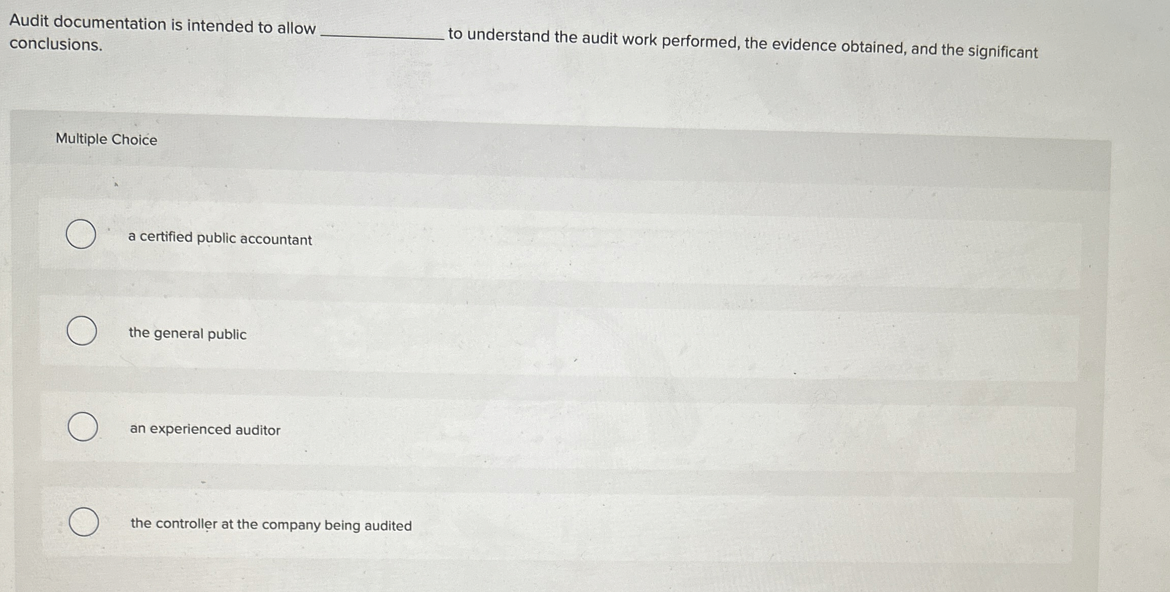  Audit documentation is intended to allow conclusions. _ to understand the