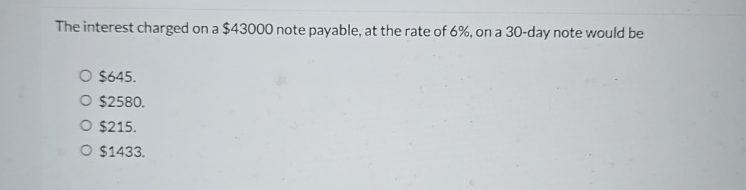  The interest charged on a $43000 note payable, at the rate