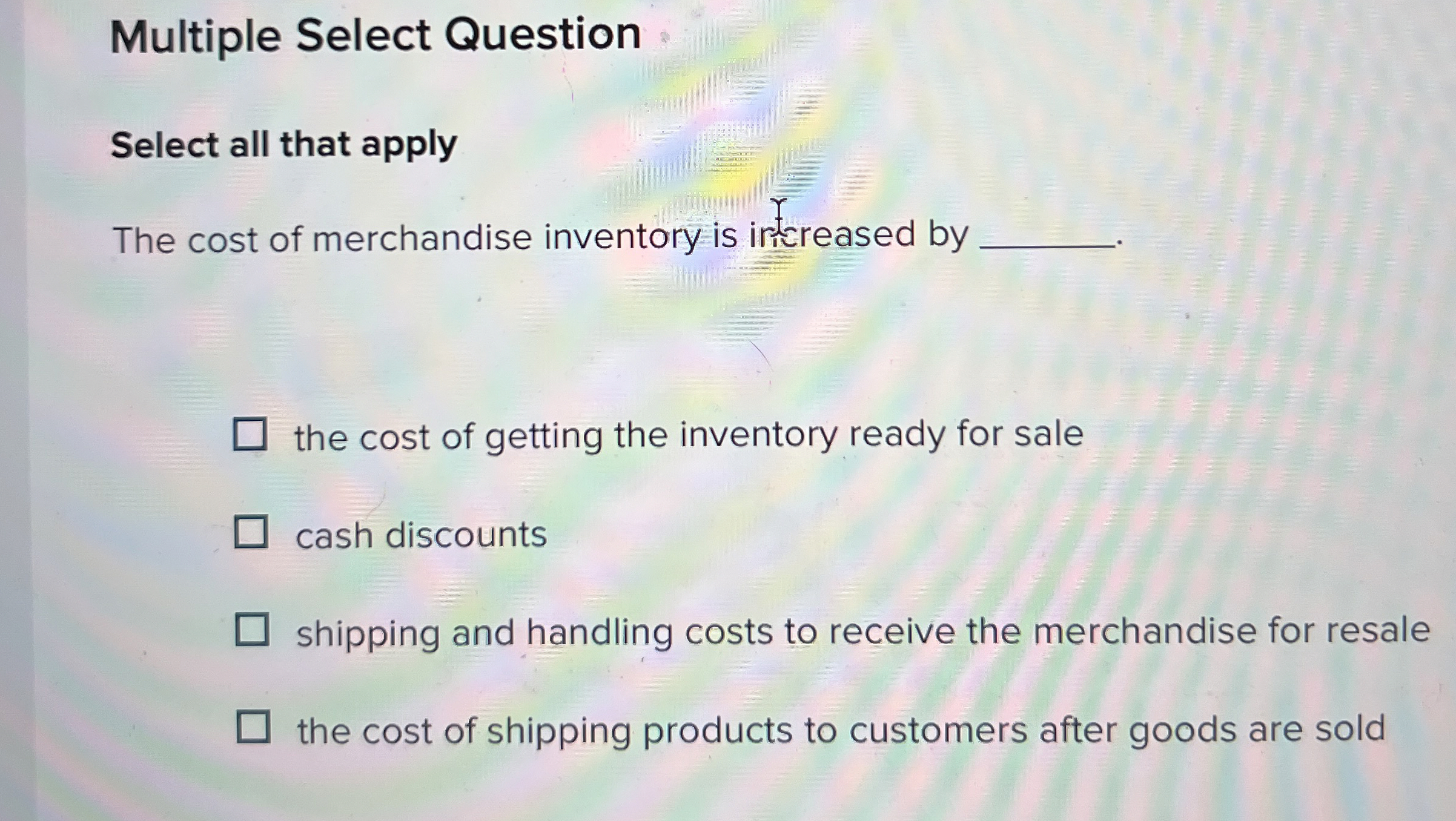  Multiple Select Question Select all that apply The cost of merchandise