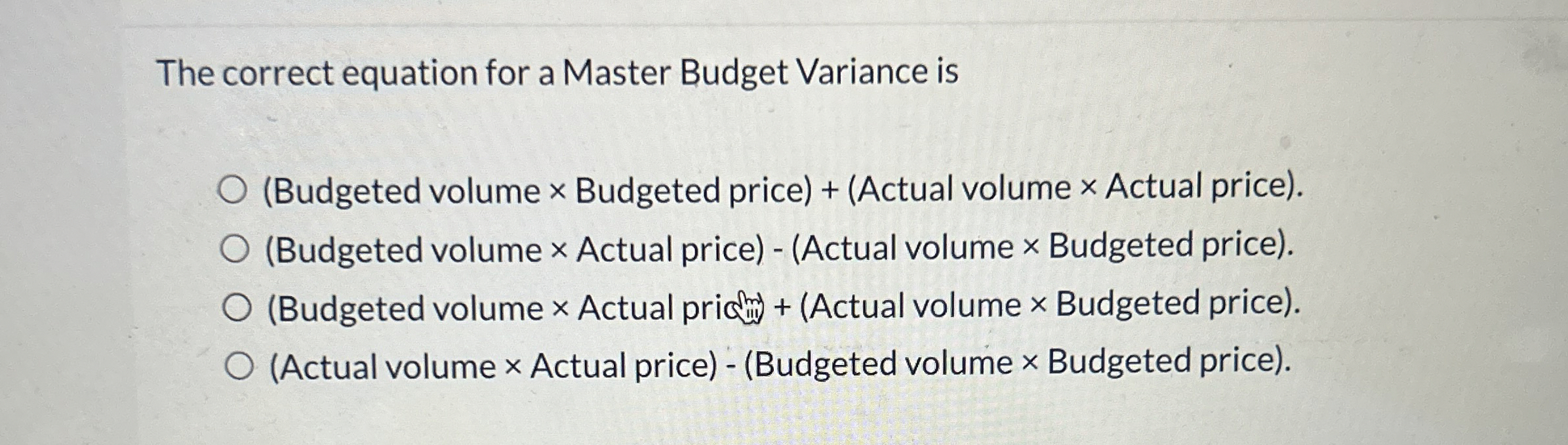  The correct equation for a Master Budget Variance is (Budgeted volume