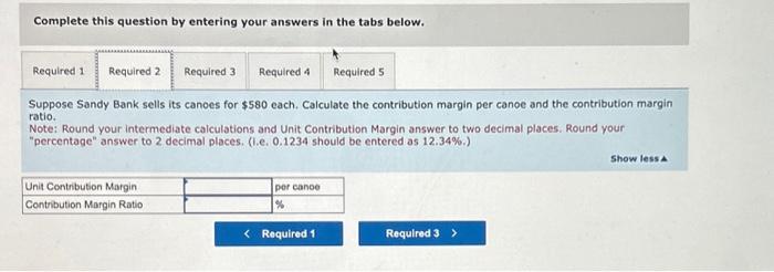 the contribution margin per canoe and the contribution margin ratio. Note: Round