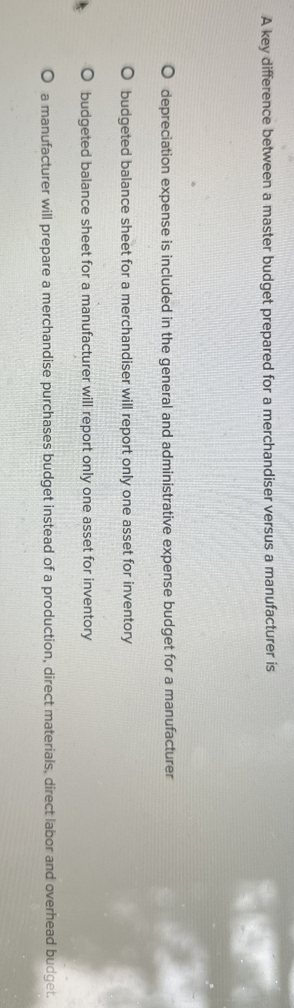  A key difference between a master budget prepared for a merchandiser