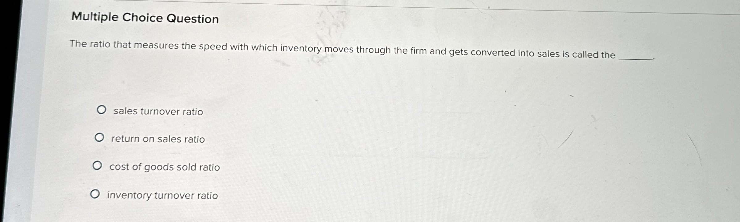 Multiple Choice Question The ratio that measures the speed with which