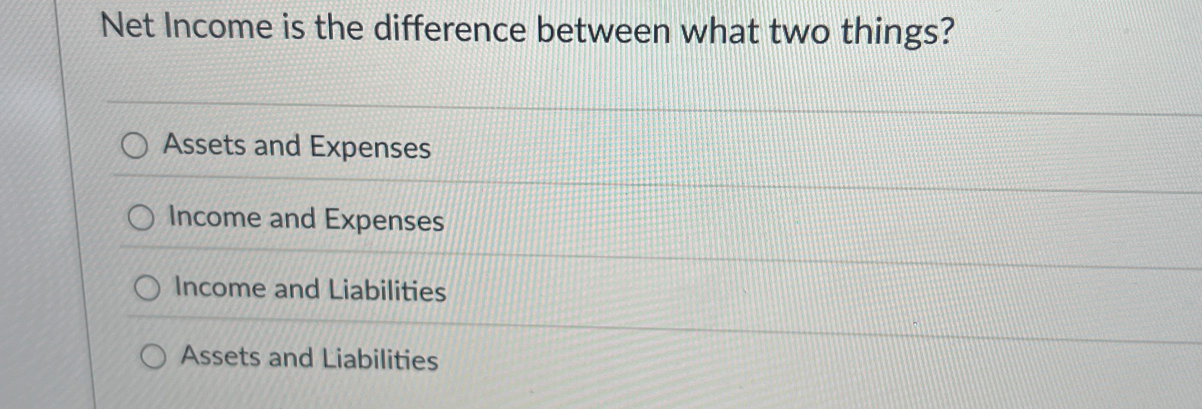  Net Income is the difference between what two things? Assets and