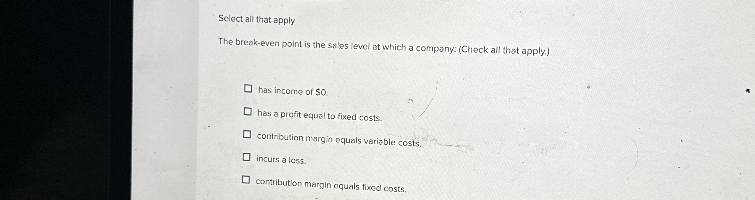  Select all that apply The break-even point is the sales level