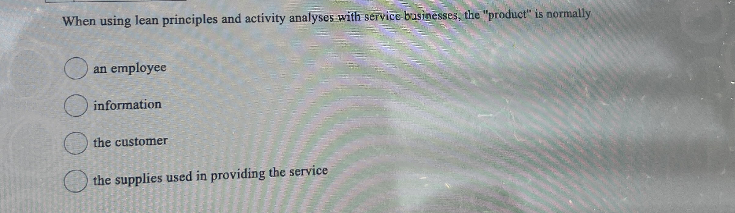  When using lean principles and activity analyses with service businesses, the