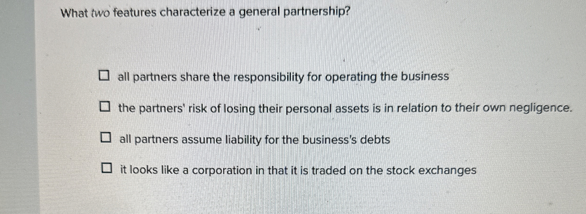  What two features characterize a general partnership? all partners share the