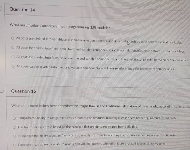  Question 14 What assumptions underpin linear programming (LP) models? All costs