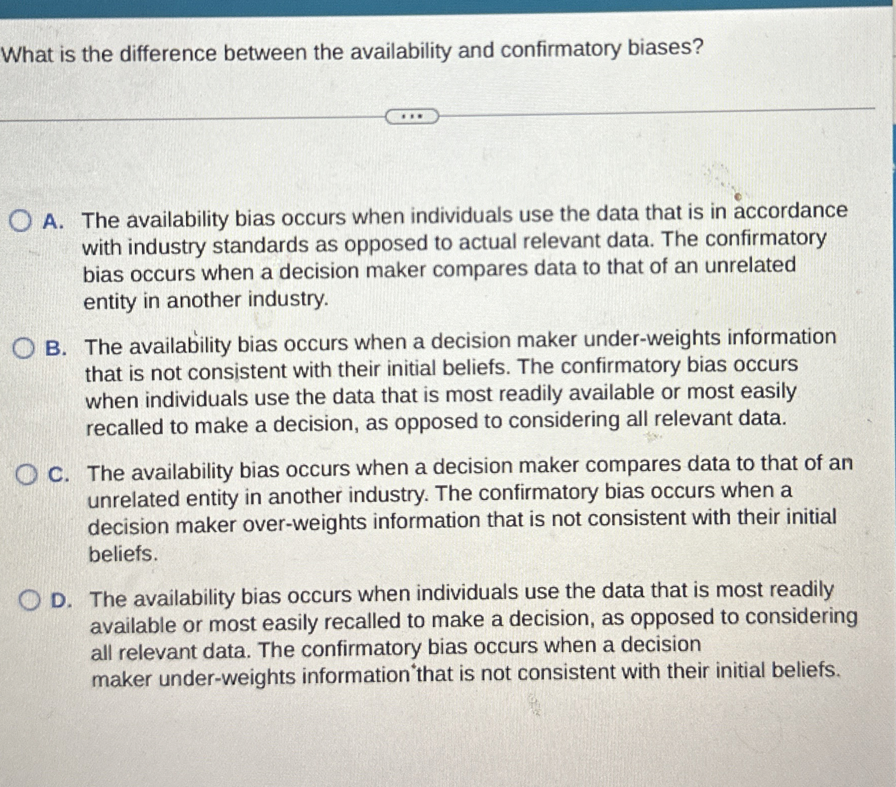  What is the difference between the availability and confirmatory biases? A.