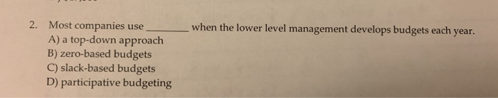  most companies use____when the lower level manager develops budge when the