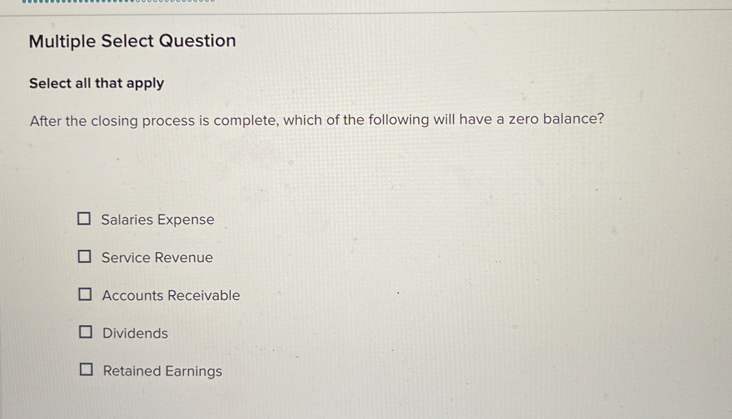  Multiple Select Question Select all that apply After the closing process